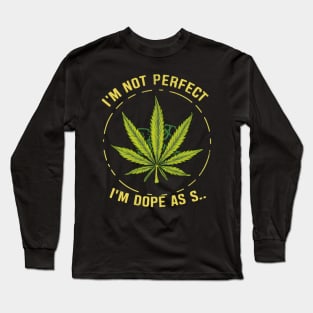 I'm not perfect but I'm dope as s... Long Sleeve T-Shirt